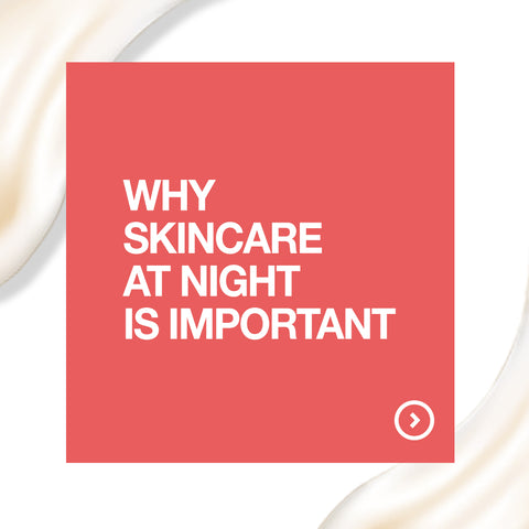 Why skincare at night is important?